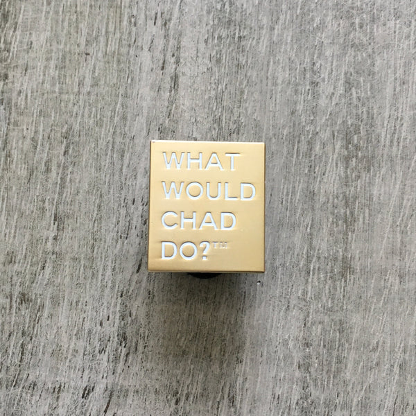 Copy of What Would Chad Do?™ pin