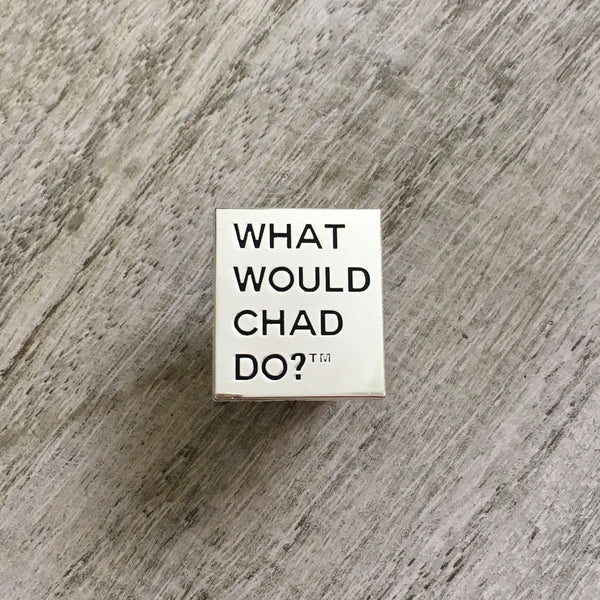 Copy of What Would Chad Do?™ pin