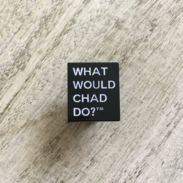 Copy of What Would Chad Do?™ pin