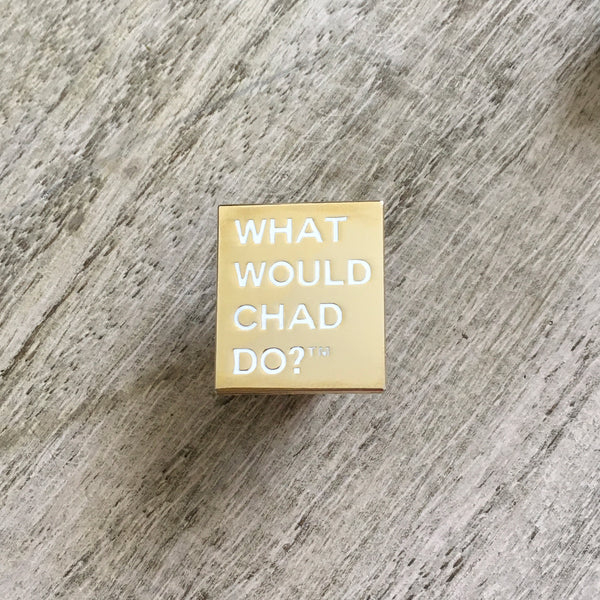 Copy of What Would Chad Do?™ pin