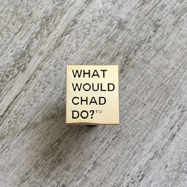 Copy of What Would Chad Do?™ pin